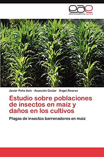 Imagen de archivo de Estudio sobre poblaciones de insectos en maz y daos en los cultivos: Plagas de insectos barrenadores en maz (Spanish Edition) a la venta por Lucky's Textbooks