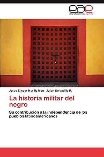 Stock image for La historia militar del negro: Su contribucin a la independencia de los pueblos latinoamericanos (Spanish Edition) for sale by Lucky's Textbooks