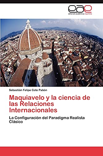9783847356936: Maquiavelo y la ciencia de las Relaciones Internacionales: La Configuracin del Paradigma Realista Clsico