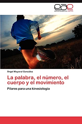 Imagen de archivo de La palabra, el nmero, el cuerpo y el movimiento: Pilares para una kinesiologa (Spanish Edition) a la venta por Lucky's Textbooks