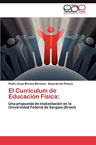 9783847357551: El Currculum de Educacin Fsica:: Una propuesta de implantacin en la Universidad Federal de Sergipe (Brasil) (Spanish Edition)