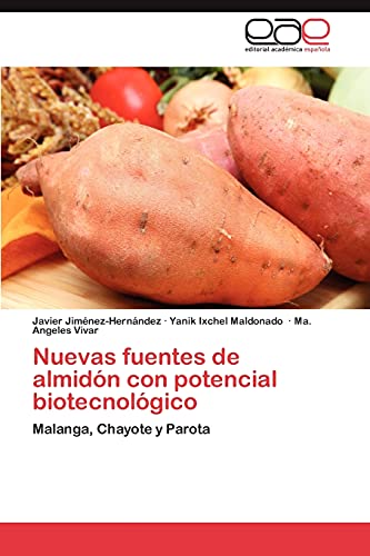 9783847357599: Nuevas fuentes de almidn con potencial biotecnolgico: Malanga, Chayote y Parota (Spanish Edition)