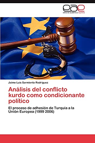 9783847357636: Anlisis del conflicto kurdo como condicionante poltico: El proceso de adhesin de Turqua a la Unin Europea (1999 2006) (Spanish Edition)