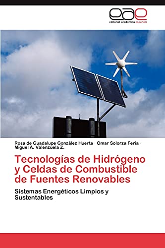 9783847357650: Tecnologas de Hidrgeno y Celdas de Combustible de Fuentes Renovables: Sistemas Energticos Limpios y Sustentables (Spanish Edition)