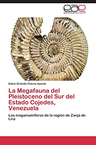 9783847357773: La Megafauna del Pleistoceno del Sur del Estado Cojedes, Venezuela: Los megamamferos de la regin de Zanja de Lira (Spanish Edition)