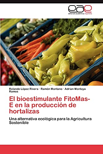 Stock image for El bioestimulante FitoMas-E en la produccin de hortalizas: Una alternativa ecolgica para la Agricultura Sostenible (Spanish Edition) for sale by Lucky's Textbooks