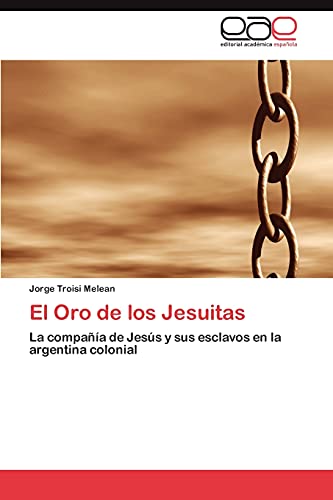 9783847358541: El Oro de Los Jesuitas: La compaa de Jess y sus esclavos en la argentina colonial