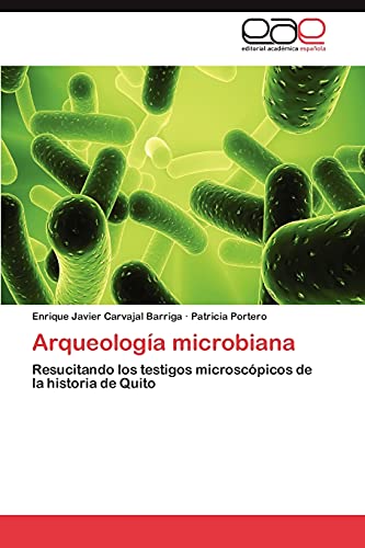 9783847359814: Arqueologa microbiana: Resucitando los testigos microscpicos de la historia de Quito