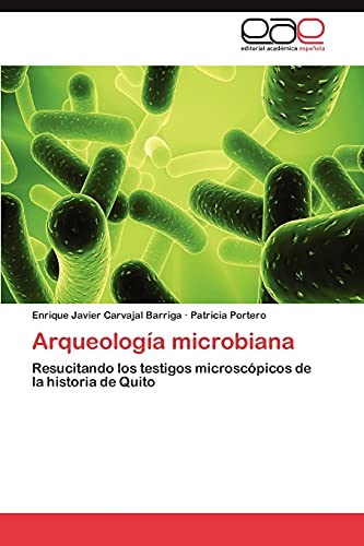 9783847359814: Arqueologa microbiana: Resucitando los testigos microscpicos de la historia de Quito (Spanish Edition)