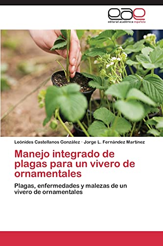 9783847359913: Manejo integrado de plagas para un vivero de ornamentales: Plagas, enfermedades y malezas de un vivero de ornamentales (Spanish Edition)