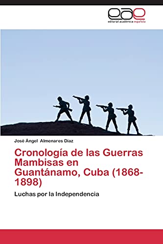 Stock image for Cronologia de Las Guerras Mambisas En Guantanamo, Cuba (1868- 1898) for sale by Chiron Media