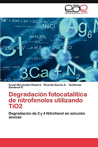 Imagen de archivo de Degradacin fotocataltica de nitrofenoles utilizando TiO2: Degradacin de 2 y 4 Nitrofenol en solucin acuosa (Spanish Edition) a la venta por Lucky's Textbooks