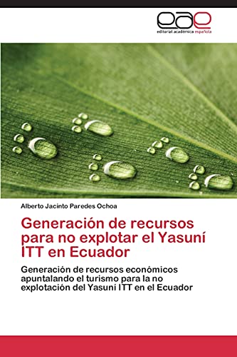 Imagen de archivo de Generacion de Recursos Para No Explotar El Yasuni ITT En Ecuador a la venta por Chiron Media