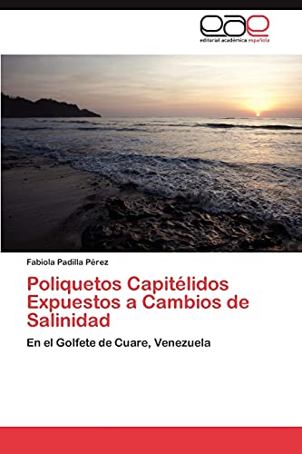 Stock image for Poliquetos Capit?lidos Expuestos a Cambios de Salinidad: En el Golfete de Cuare, Venezuela for sale by Reuseabook