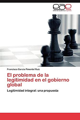 Stock image for El problema de la legitimidad en el gobierno global: Legitimidad integral: una propuesta (Spanish Edition) for sale by Lucky's Textbooks