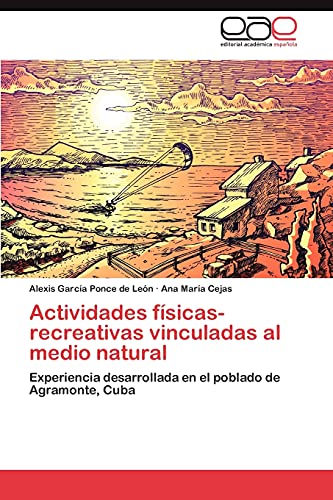 Stock image for Actividades fsicas-recreativas vinculadas al medio natural: Experiencia desarrollada en el poblado de Agramonte, Cuba (Spanish Edition) for sale by Lucky's Textbooks