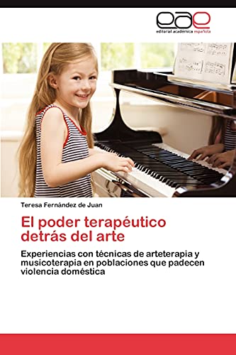 Imagen de archivo de El poder teraputico detrs del arte: Experiencias con tcnicas de arteterapia y musicoterapia en poblaciones que padecen violencia domstica (Spanish Edition) a la venta por Lucky's Textbooks