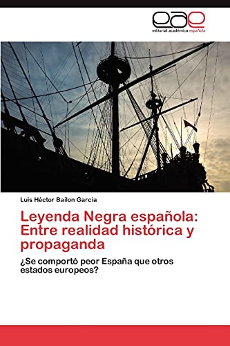 Imagen de archivo de Leyenda Negra espaola: Entre realidad histrica y propaganda: Se comport peor Espaa que otros estados europeos? (Spanish Edition) a la venta por Lucky's Textbooks