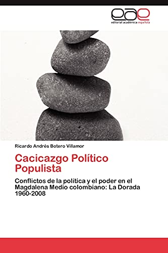 9783847363361: Cacicazgo Poltico Populista: Conflictos de la poltica y el poder en el Magdalena Medio colombiano: La Dorada 1960-2008