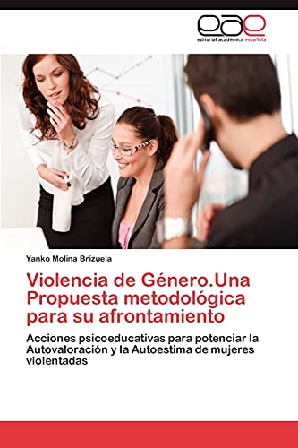 Imagen de archivo de Violencia de Gnero.Una Propuesta metodolgica para su afrontamiento: Acciones psicoeducativas para potenciar la Autovaloracin y la Autoestima de mujeres violentadas (Spanish Edition) a la venta por Lucky's Textbooks