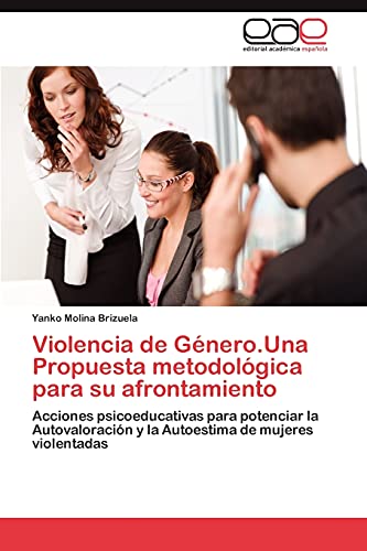 9783847364597: Violencia de Gnero.Una Propuesta metodolgica para su afrontamiento: Acciones psicoeducativas para potenciar la Autovaloracin y la Autoestima de mujeres violentadas