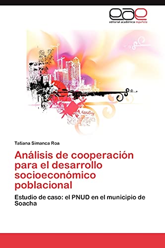 9783847364696: Anlisis de cooperacin para el desarrollo socioeconmico poblacional: Estudio de caso: el PNUD en el municipio de Soacha