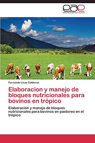 Imagen de archivo de Elaboracion y Manejo de Bloques Nutricionales Para Bovinos En Tropico a la venta por Chiron Media