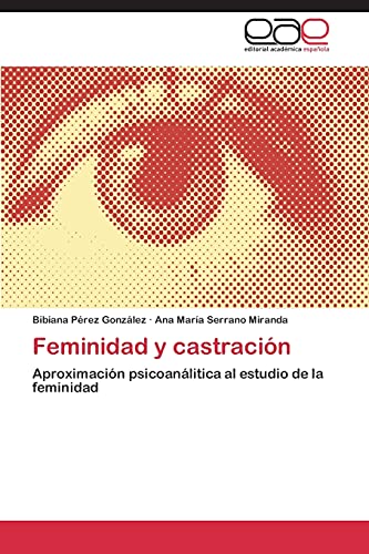 Stock image for Feminidad y castracin: Aproximacin psicoanlitica al estudio de la feminidad (Spanish Edition) for sale by Lucky's Textbooks