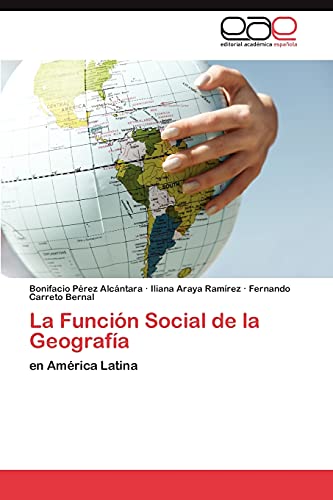 La FunciÃƒÂ³n Social de la GeografÃƒÂ­a - PÃƒÂ©rez AlcÃƒÂ¡ntara, Bonifacio|Araya RamÃƒÂ­rez, Iliana|Carreto Bernal, Fernando