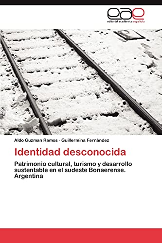 Stock image for Identidad desconocida: Patrimonio cultural, turismo y desarrollo sustentable en el sudeste Bonaerense. Argentina (Spanish Edition) for sale by Lucky's Textbooks