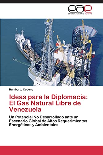 9783847366270: Ideas para la Diplomacia: El Gas Natural Libre de Venezuela: Un Potencial No Desarrollado ante un Escenario Global de Altos Requerimientos Energticos y Ambientales