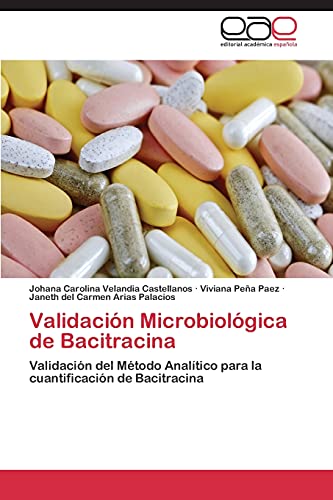 Stock image for Validacin Microbiolgica de Bacitracina: Validacin del Mtodo Analtico para la cuantificacin de Bacitracina (Spanish Edition) for sale by Lucky's Textbooks