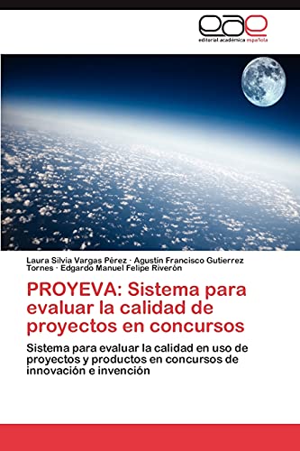 Stock image for PROYEVA: Sistema para evaluar la calidad de proyectos en concursos: Sistema para evaluar la calidad en uso de proyectos y productos en concursos de innovacin e invencin (Spanish Edition) for sale by Lucky's Textbooks