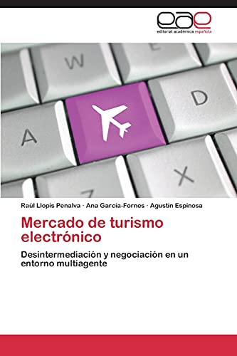 Imagen de archivo de Mercado de turismo electrnico: Desintermediacin y negociacin en un entorno multiagente (Spanish Edition) a la venta por Lucky's Textbooks