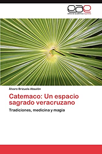 9783847367185: Catemaco: Un espacio sagrado veracruzano: Tradiciones, medicina y magia (Spanish Edition)