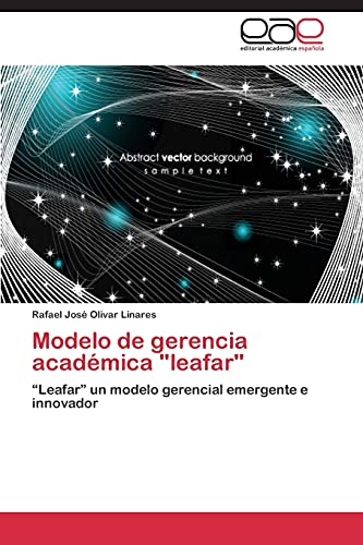 Stock image for Modelo de gerencia acad�mica "leafar": "Leafar" un modelo gerencial emergente e innovador (Spanish Edition) for sale by Phatpocket Limited