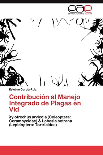 Stock image for Contribucin al Manejo Integrado de Plagas en Vid: Xylotrechus arvcola (Coleoptera: Cerambycidae) & Lobesia botrana (Lepidoptera: Tortricidae) (Spanish Edition) for sale by Lucky's Textbooks