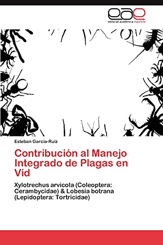 9783847367703: Contribucin al Manejo Integrado de Plagas en Vid: Xylotrechus arvcola (Coleoptera: Cerambycidae) & Lobesia botrana (Lepidoptera: Tortricidae) (Spanish Edition)