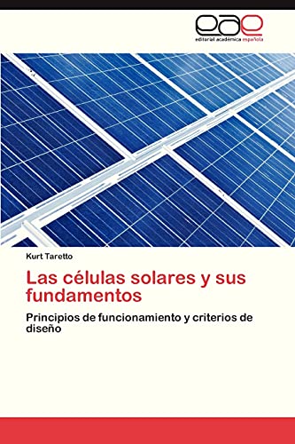 9783847367802: Las clulas solares y sus fundamentos: Principios de funcionamiento y criterios de diseo (Spanish Edition)