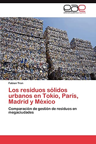 Imagen de archivo de Los residuos slidos urbanos en Tokio, Pars, Madrid y Mxico: Comparacin de gestin de residuos en megaciudades (Spanish Edition) a la venta por Lucky's Textbooks