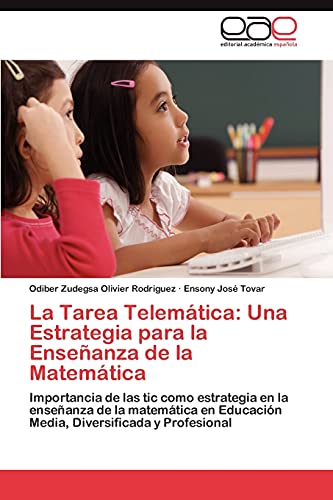 9783847368151: La Tarea Telemtica: Una Estrategia para la Enseanza de la Matemtica: Importancia de las tic como estrategia en la enseanza de la matemtica en ... Diversificada y Profesional (Spanish Edition)