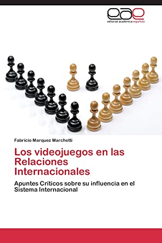 Imagen de archivo de Los videojuegos en las Relaciones Internacionales: Apuntes Crticos sobre su influencia en el Sistema Internacional (Spanish Edition) a la venta por Lucky's Textbooks