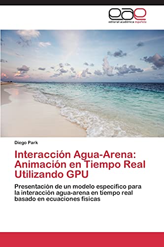 Imagen de archivo de Interaccion Agua-Arena: Animacion En Tiempo Real Utilizando Gpu a la venta por Chiron Media