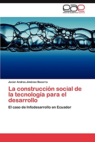 9783847368991: La construccin social de la tecnologa para el desarrollo: El caso de Infodesarrollo en Ecuador