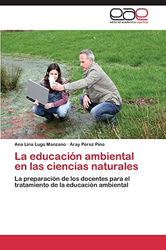 Imagen de archivo de La educacin ambiental en las ciencias naturales: La preparacin de los docentes para el tratamiento de la educacin ambiental (Spanish Edition) a la venta por Lucky's Textbooks