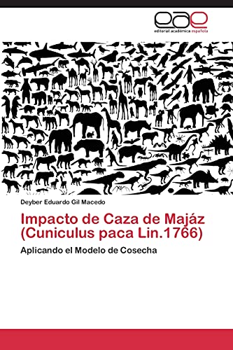 9783847369486: Impacto de Caza de Majz (Cuniculus paca Lin.1766): Aplicando el Modelo de Cosecha