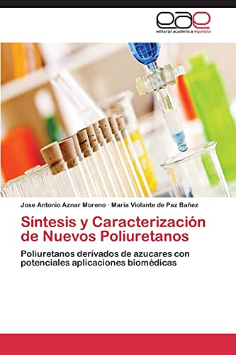 Beispielbild fr Sntesis y Caracterizacin de Nuevos Poliuretanos: Poliuretanos derivados de azucares con potenciales aplicaciones biomdicas (Spanish Edition) zum Verkauf von Lucky's Textbooks