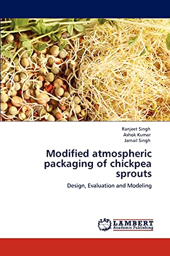 Modified atmospheric packaging of chickpea sprouts: Design, Evaluation and Modeling (9783847371045) by Singh, Ranjeet; Kumar, Ashok; Singh, Jarnail