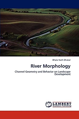 9783847371540: River Morphology: Channel Geometry and Behavior on Landscape Development