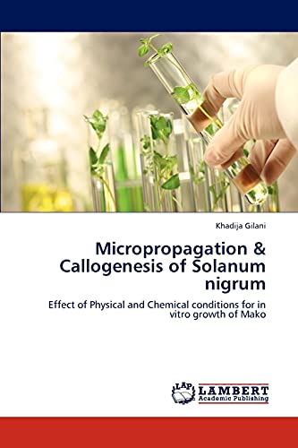 9783847372295: Micropropagation & Callogenesis of Solanum nigrum: Effect of Physical and Chemical conditions for in vitro growth of Mako